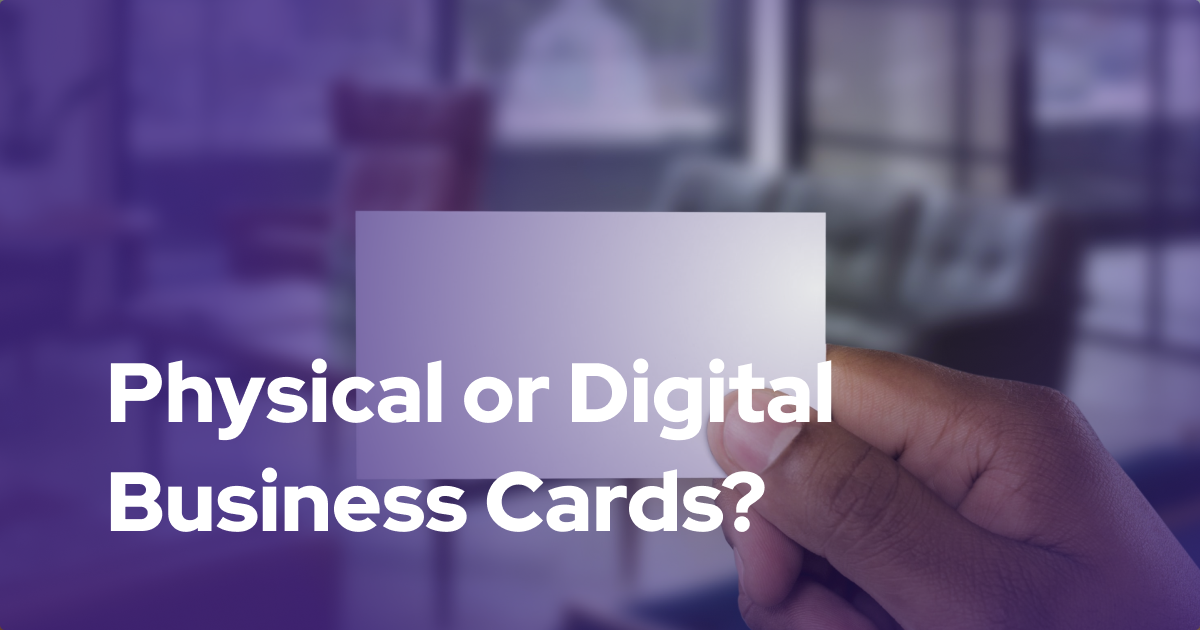 Physical or Digital Business Cards