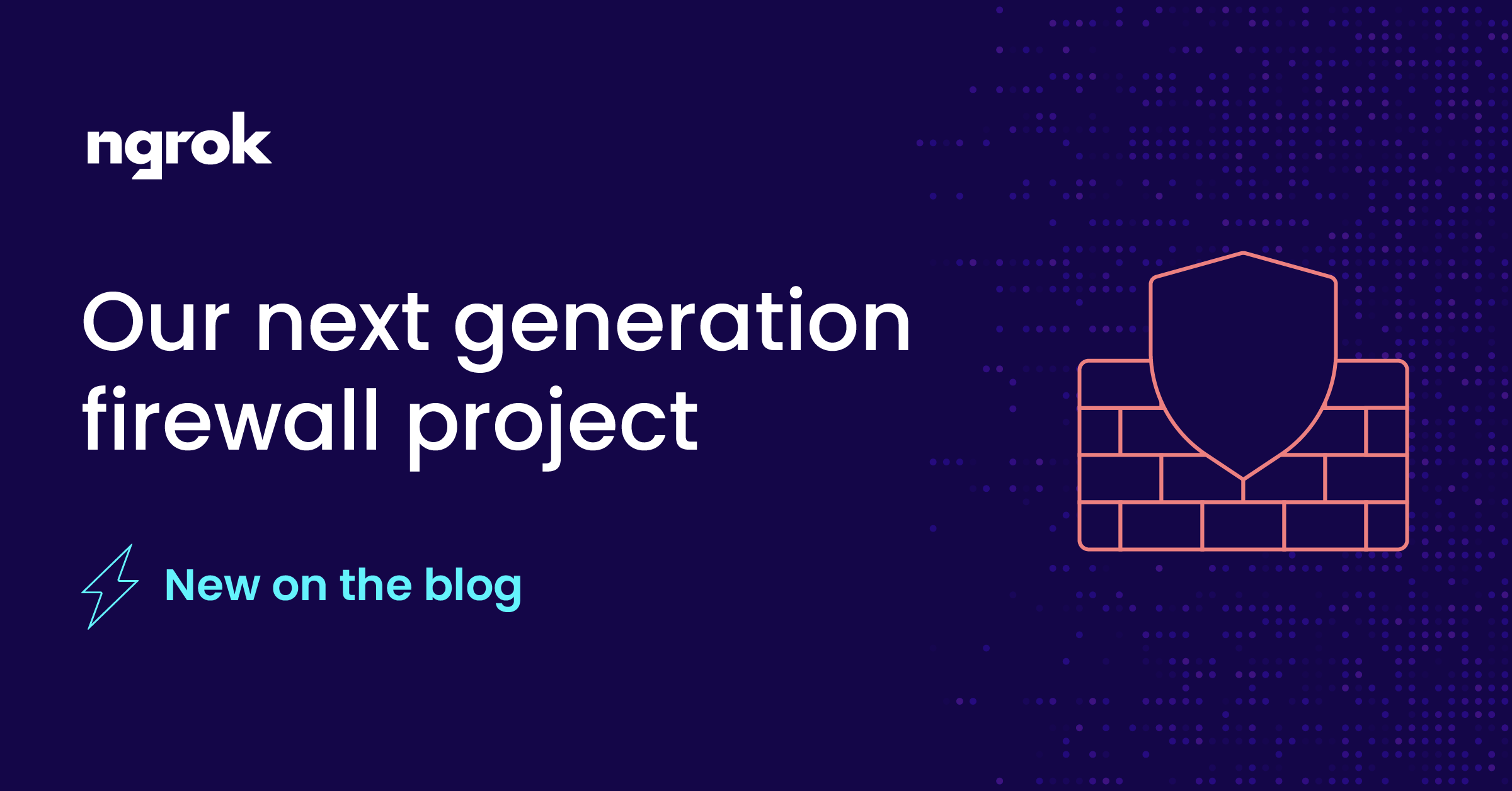 ngrok blog: Our next generation firewall project