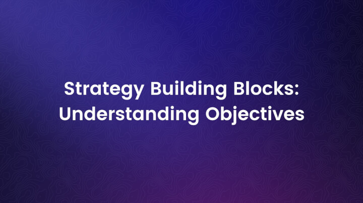 Strategy Building Blocks: Understanding Objectives - Cascade Videos