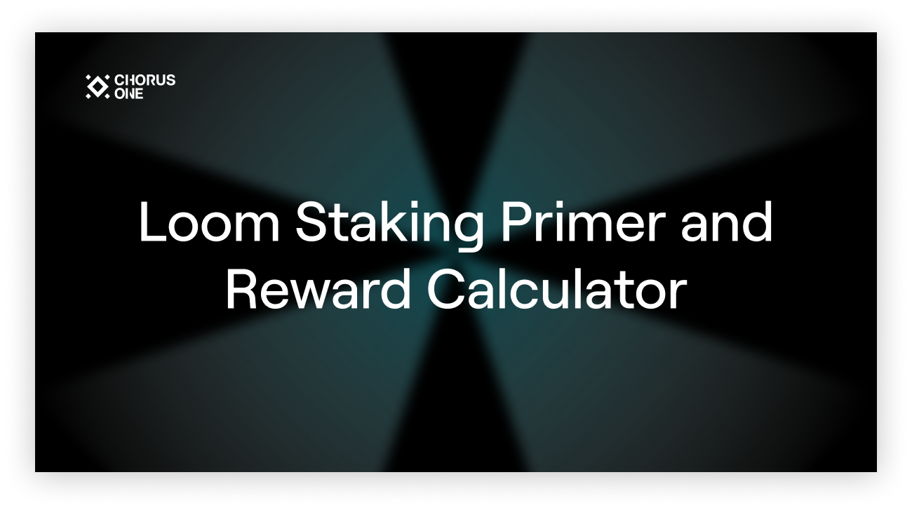 Loom Staking Primer and Reward Calculator by Felix Lutsch Chorus One
