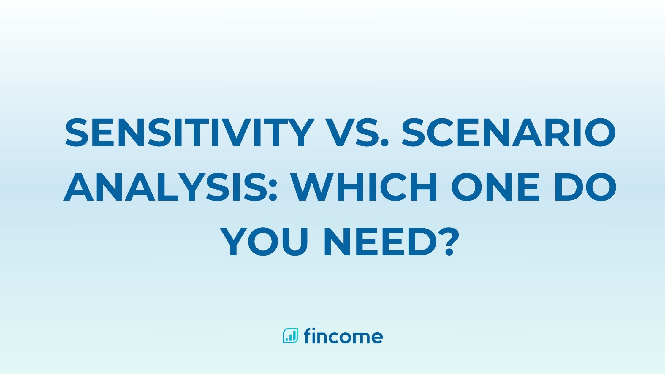 Sensitivity vs. Scenario Analysis: Which One Do You Need?