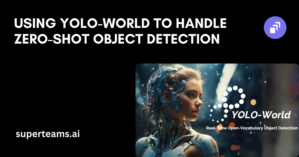 Using yolo world to handle zero shot object detection superteams ai
