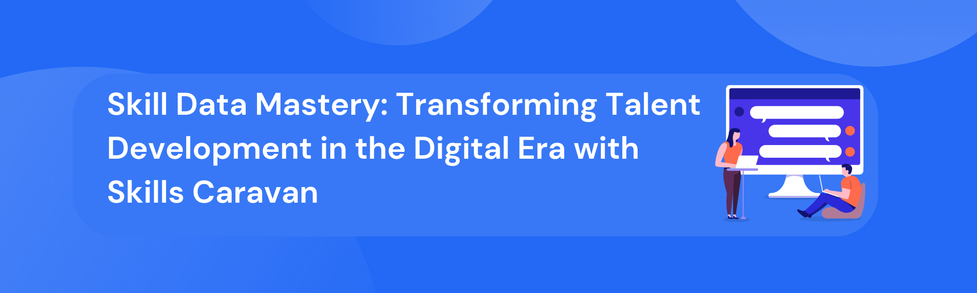 Skill Data Mastery: Transforming Talent Development in the Digital Era with Skills Caravan