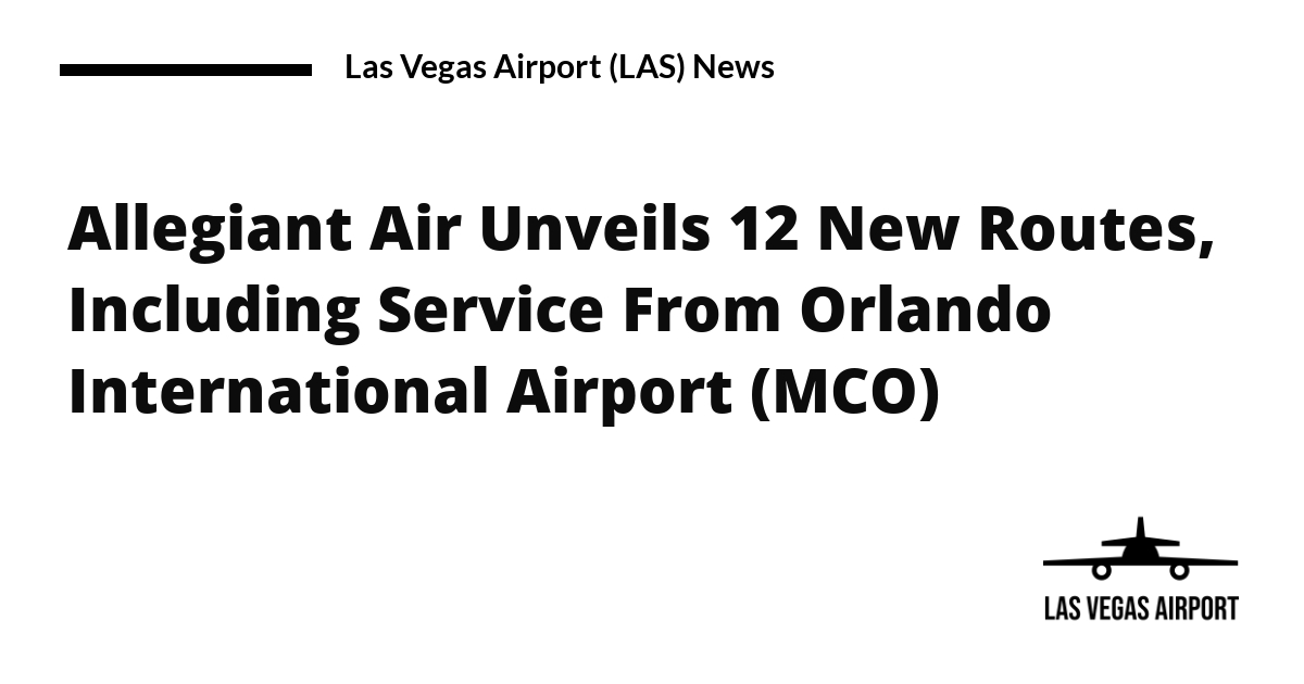 Las Vegas Airport (LAS) News Allegiant Air Unveils 12 New Routes