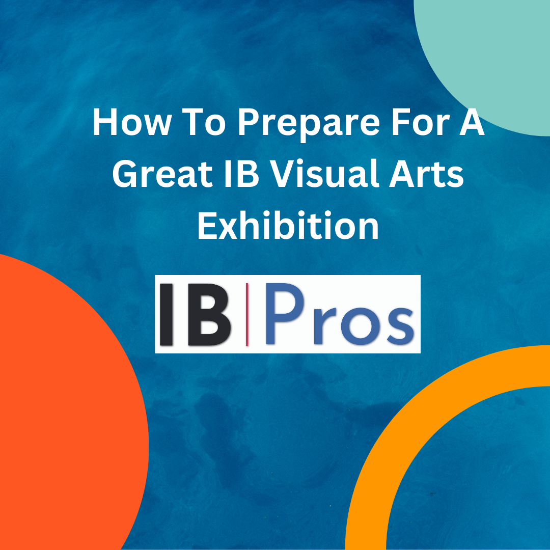 How To Prepare For A Great IB Visual Arts Exhibition Tips And