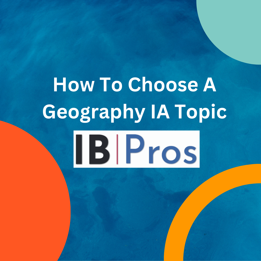 How To Choose A Geography IA Topic IB Pros