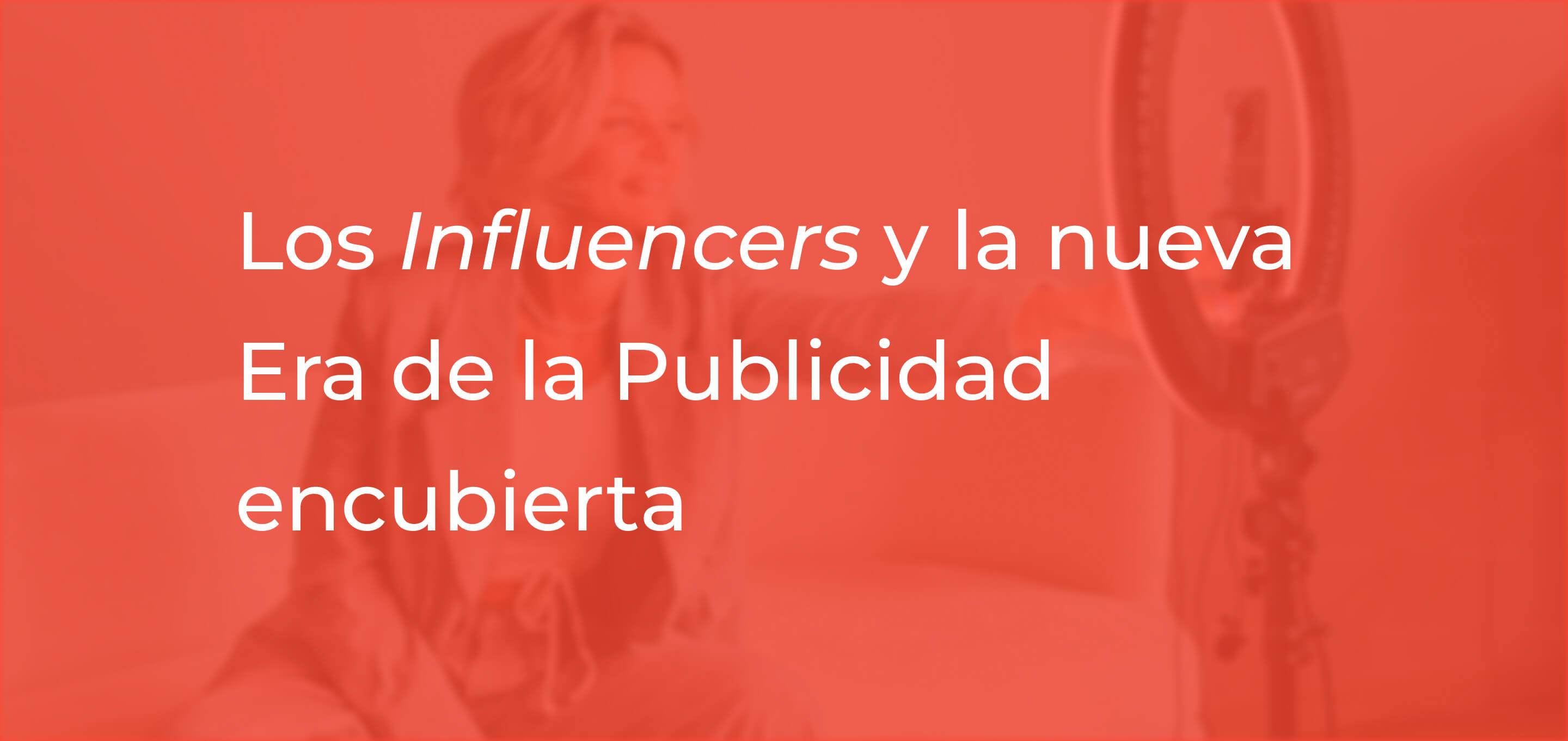 SUMAQ Abogados - Los Influencers y la nueva Era de la Publicidad encubierta