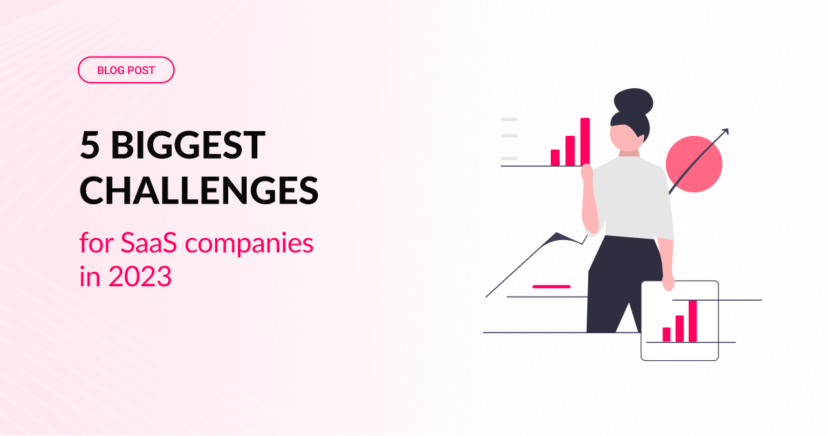 5 Biggest Challenges For Saas Companies In 2023 5 Biggest Challenges For Saas Companies In 2023