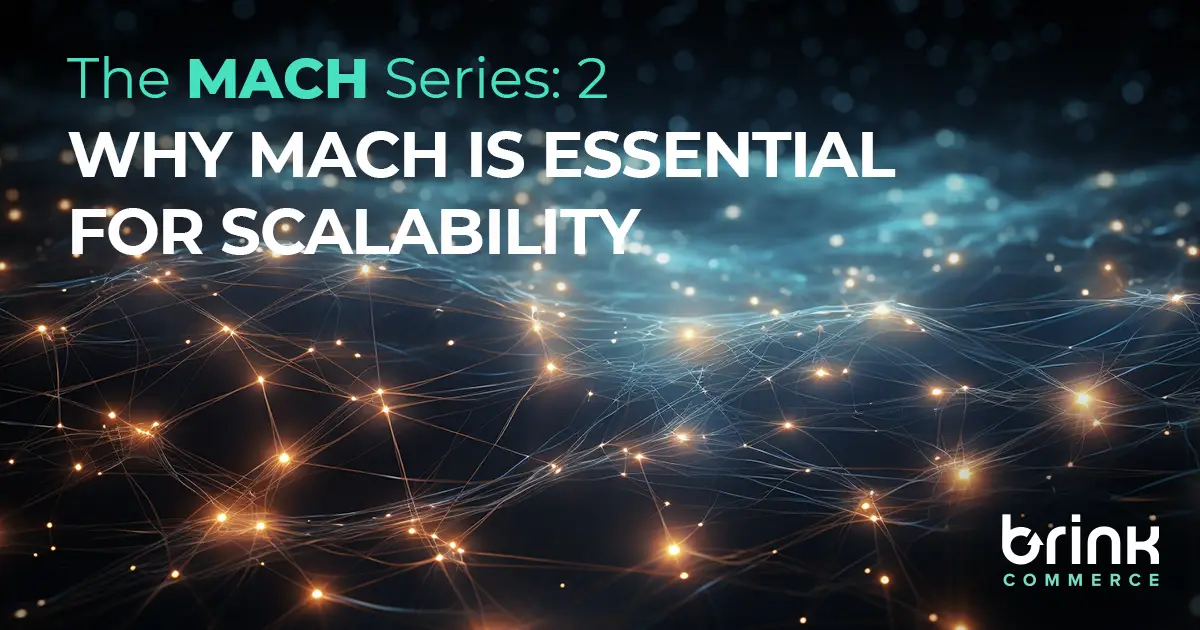 Why MACH Technology is Essential for Scalability in eCommerce