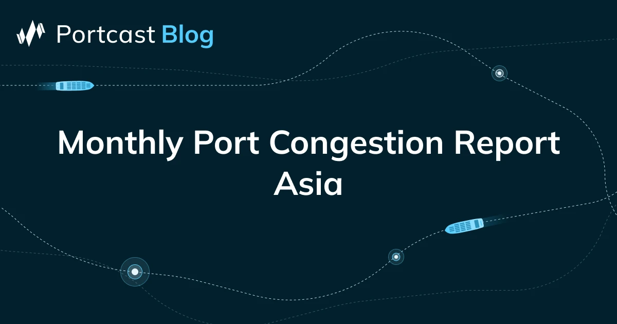 Monthly Port Congestion Report – Asia - Portcast Blog