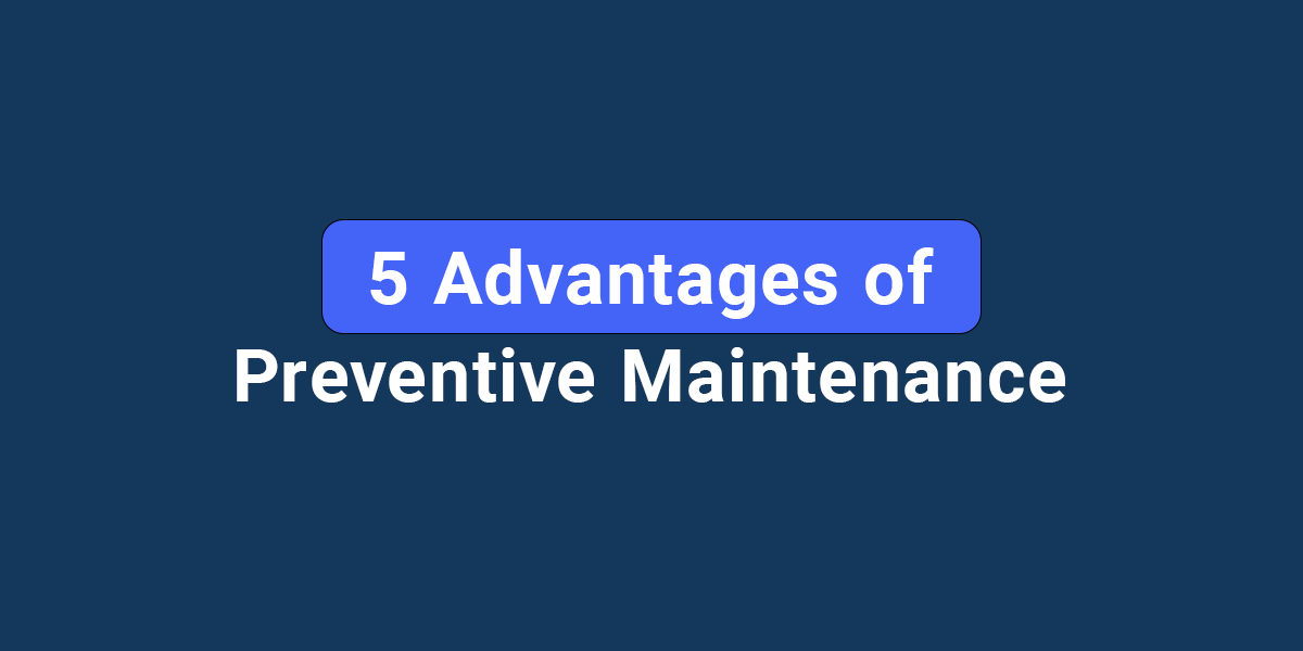 The 5 Main Advantages of Preventive Maintenance