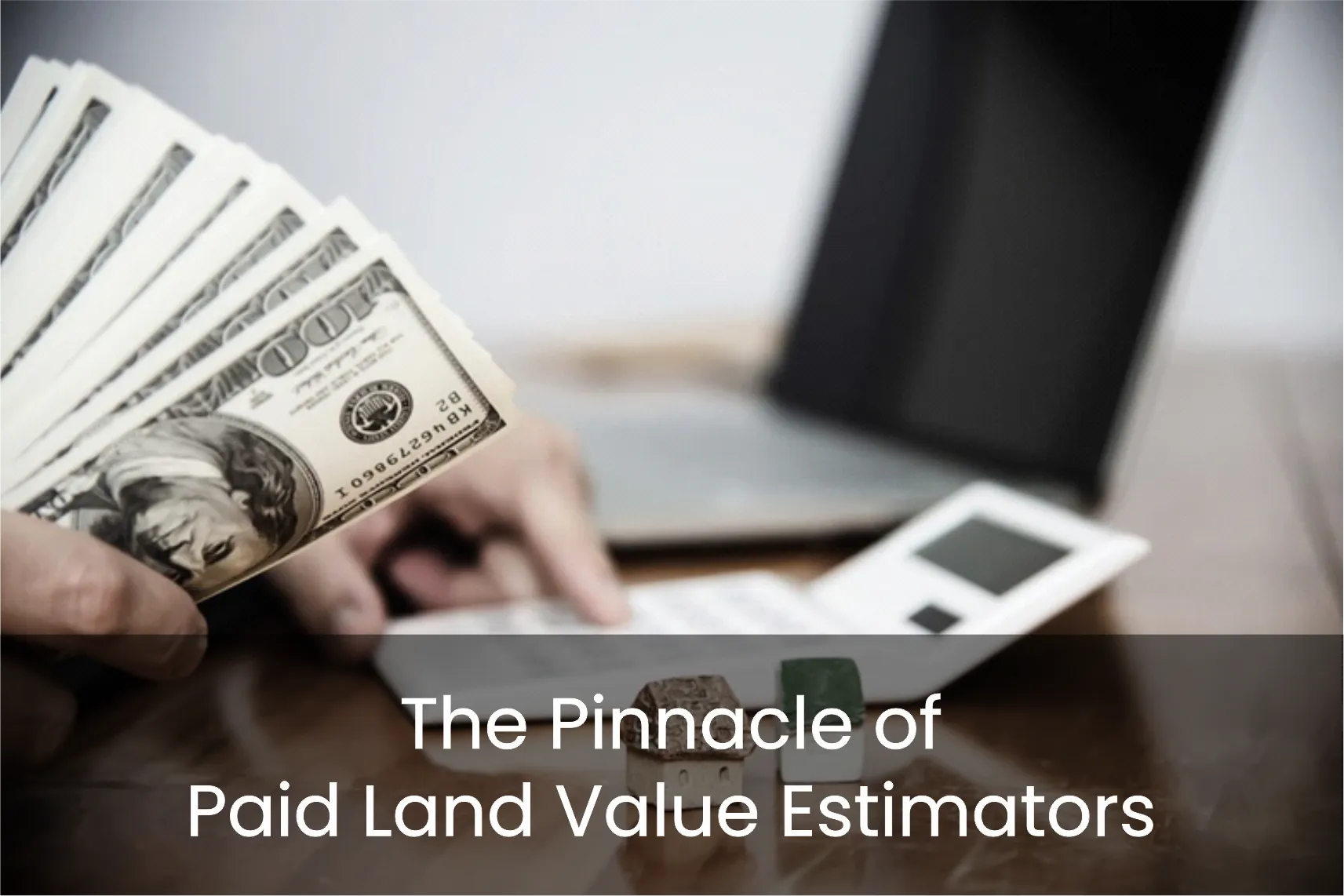 The Pinnacle of Paid Land Value Estimators