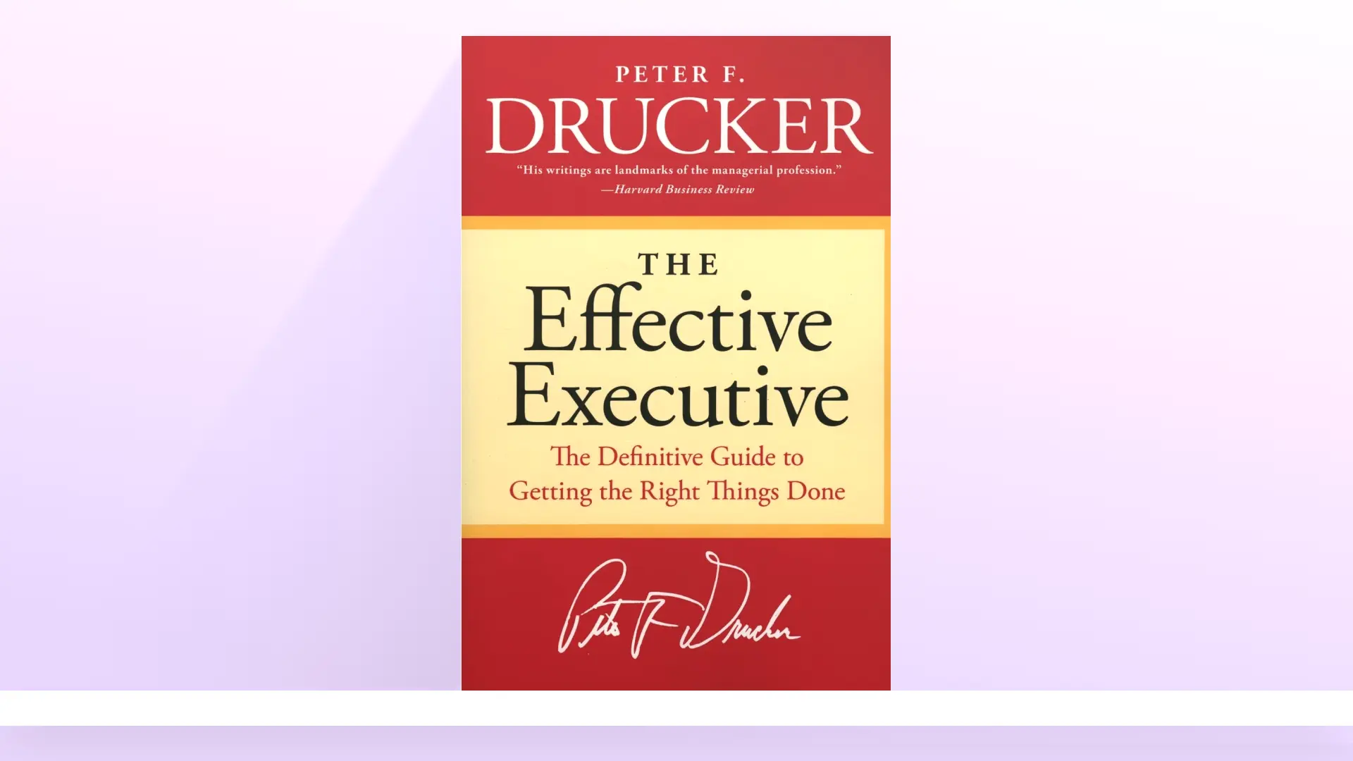 Leadership Books - The Effective Executive: The Definitive Guide to Getting the Right Things Done by Peter F. Drucker