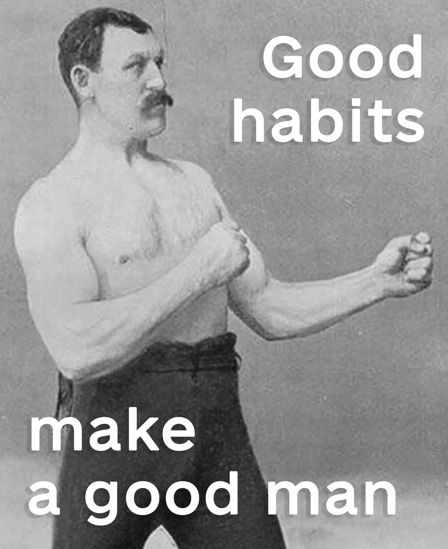 Good habits make a good man