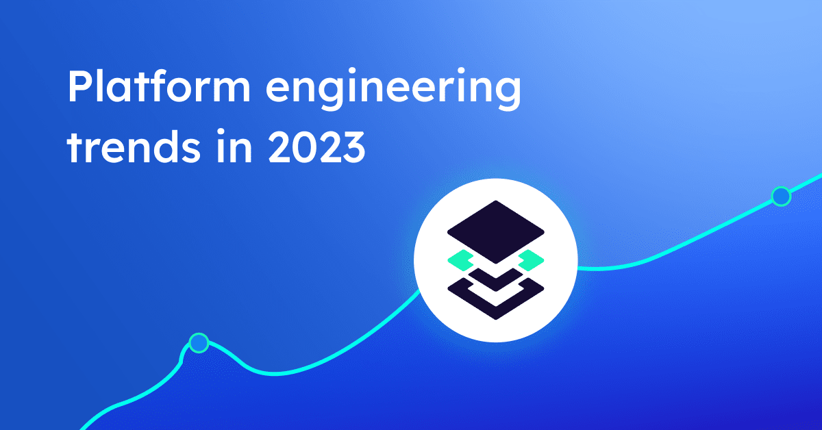 Platform engineering trends in 2023 | Humanitec