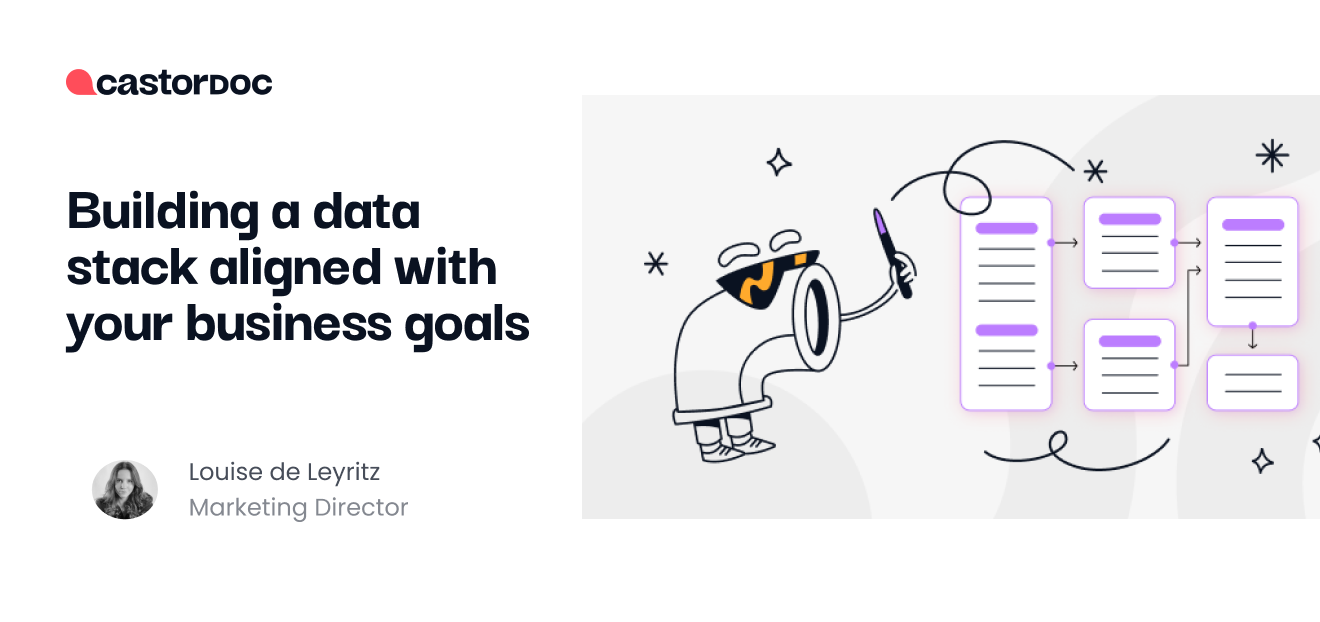 Building a Data Stack Aligned With Your Business Needs - CastorDoc Blog
