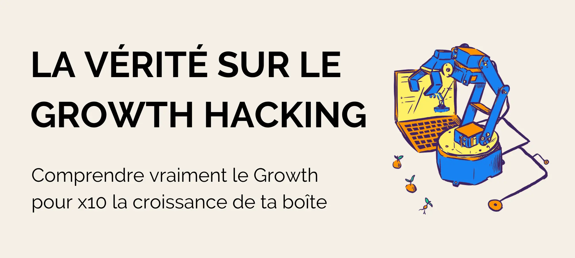 La vérité sur le Growth Hacking en 2023 | Guide entrepreneur