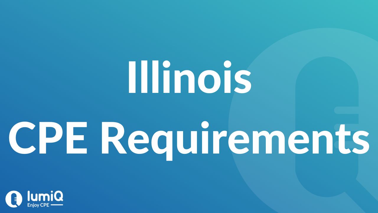 CPE Requirements for Illinois (IL) CPAs LumiQ Learn