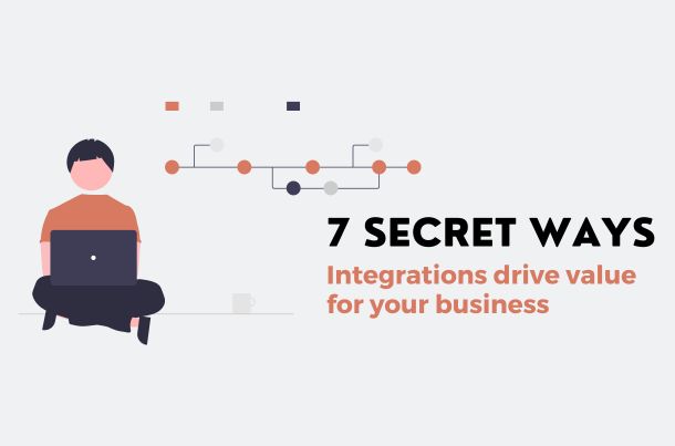 7 Secret Ways Your Integrations Drive Value