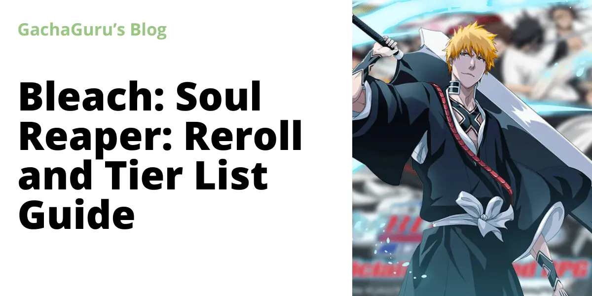 Bleach Soul Reaper Reroll and SSR+ Tier List Guide