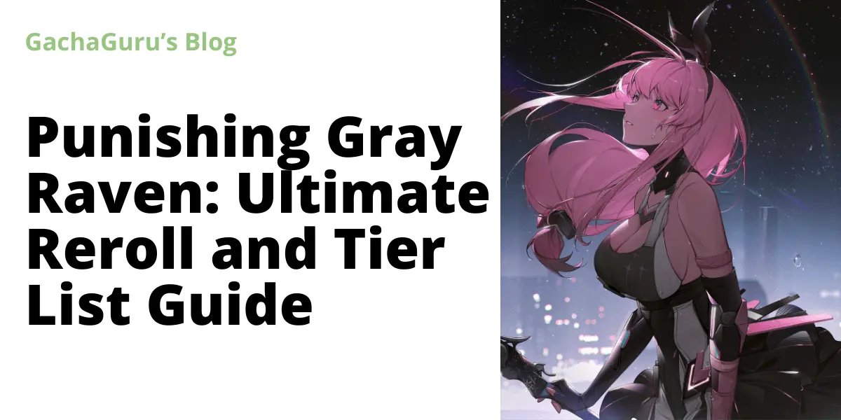 Punishing Gray Raven Reroll Guide and Tier List GachaGuru