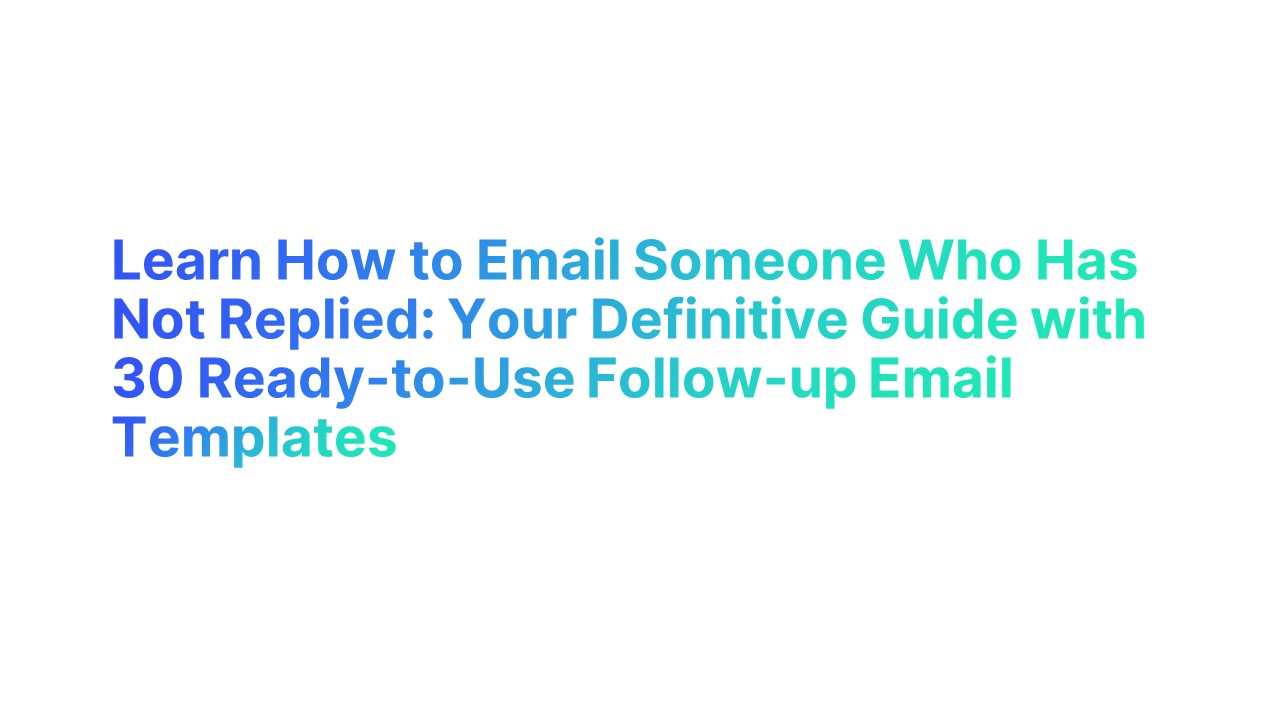 Learn How to Email Someone Who Has Not Replied Your Definitive Guide with 30 ReadytoUse