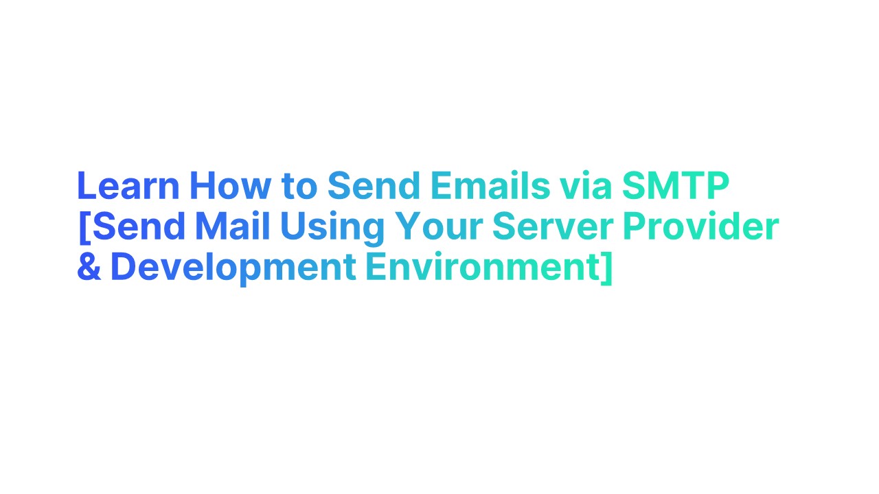 Learn How to Send Emails via SMTP [Send Mail Using Your Server Provider ...
