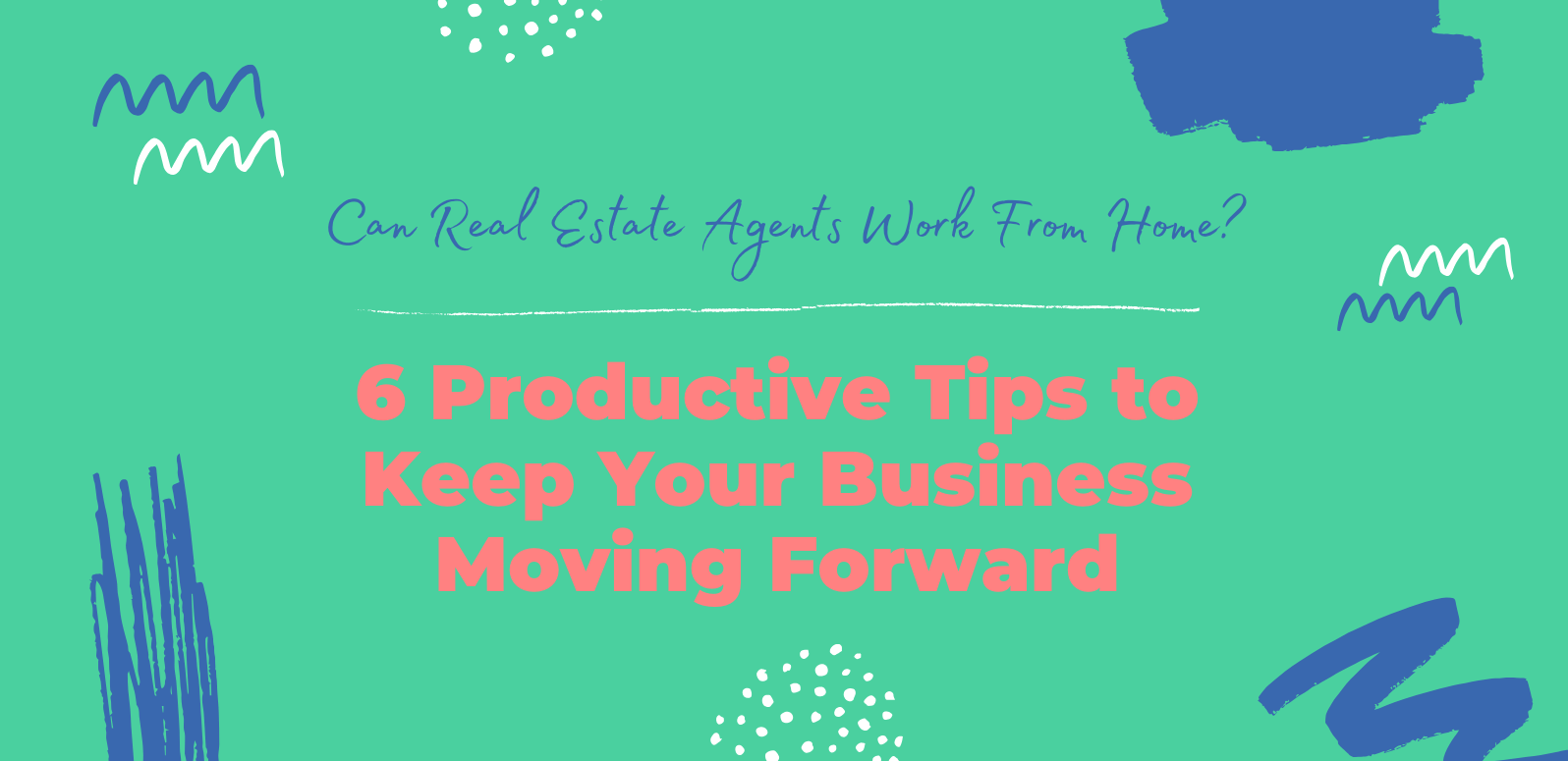 Can Real Estate Agents Work From Home? 6 Productive Tips to Keep Your