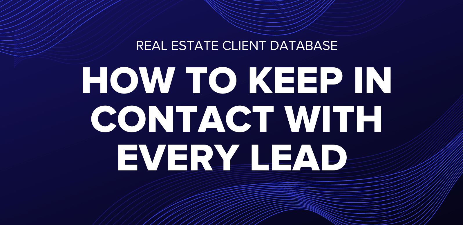 Real Estate Client Database How to Keep in Contact With Every Last
