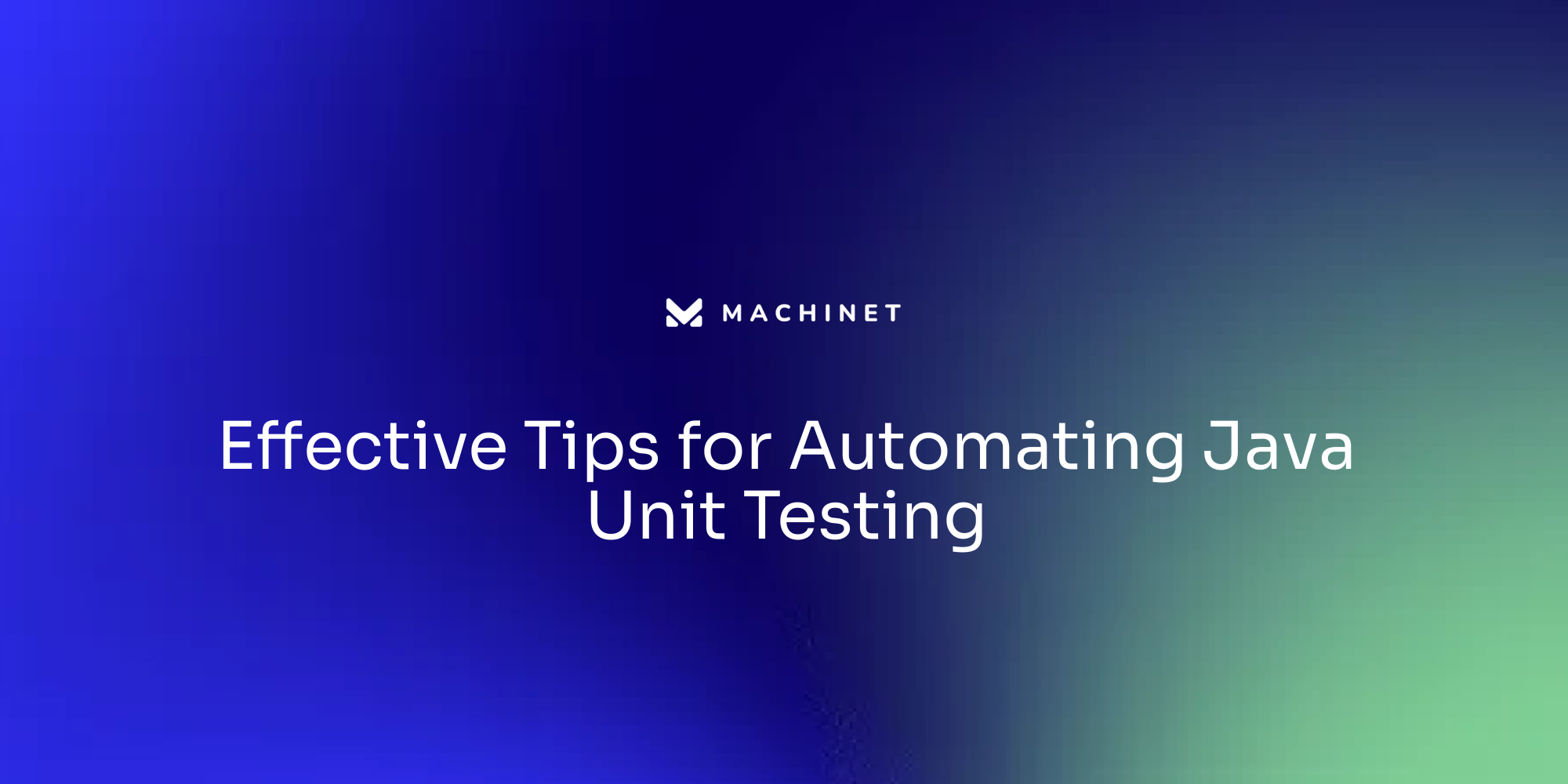 Effective Tips for Automating Java Unit Testing – Machinet's Blog