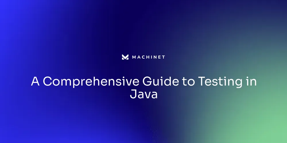 A Comprehensive Guide to Testing in Java – Machinet's Blog
