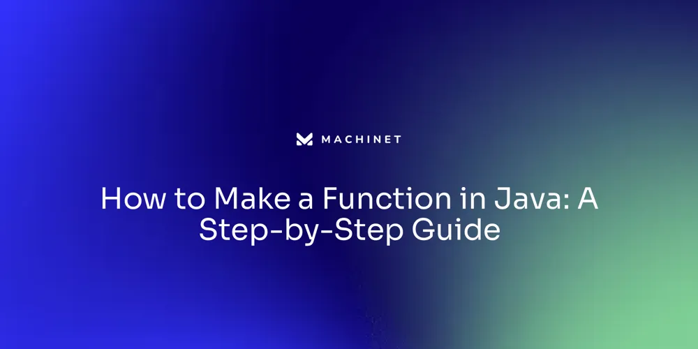 How to Make a Function in Java: A Step-by-Step Guide – Machinet's Blog