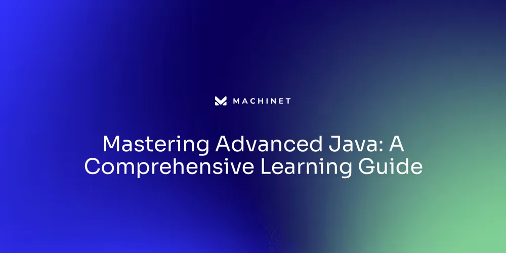 Mastering Advanced Java: A Comprehensive Learning Guide – Machinet's Blog