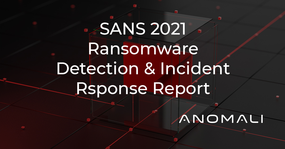 SANS 2021 Ransomware Detection and Incident Response Report | Anomali