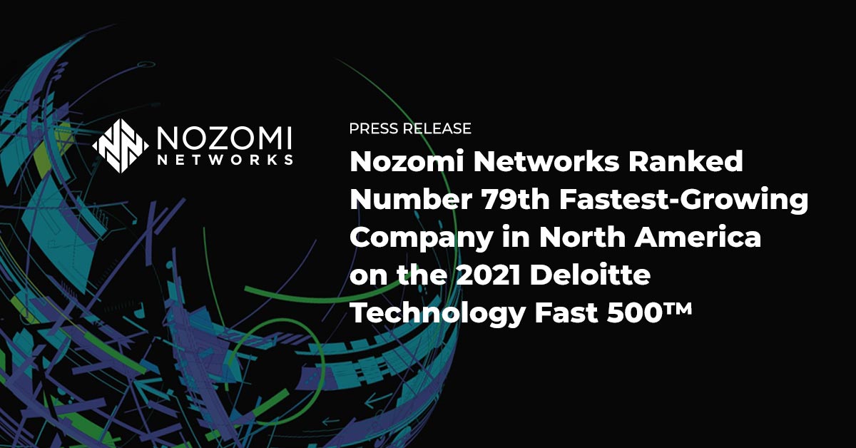 Nozomi Networks Ranked Number 79th Fastest-Growing Company in North America on the 2021 Deloitte Technology Fast 500