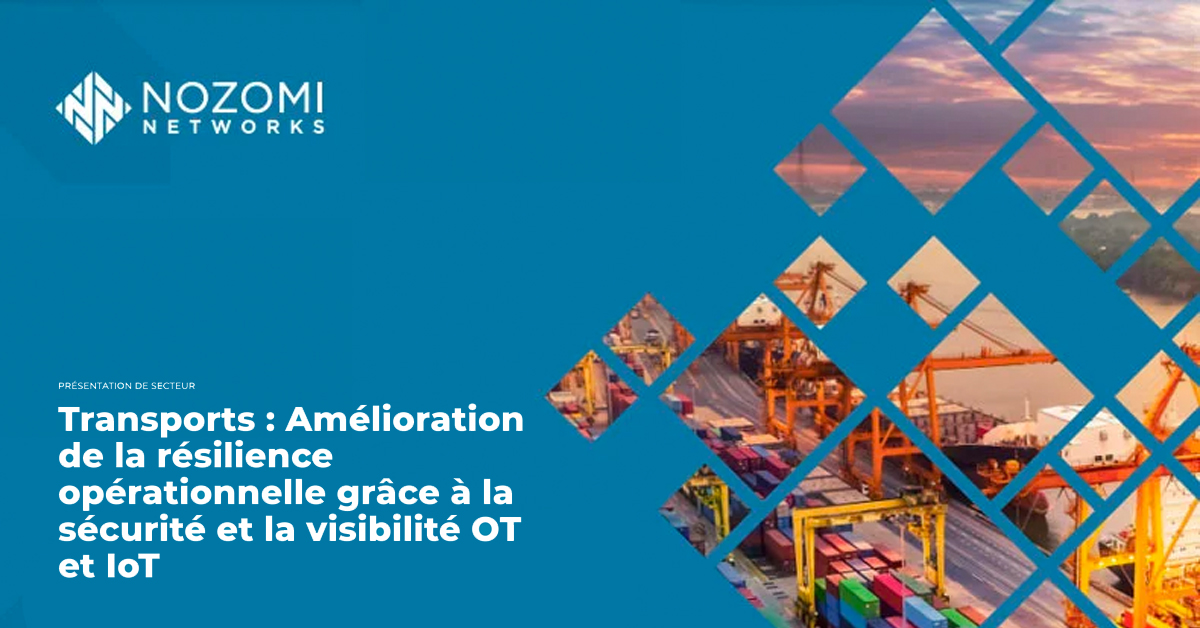Transports : Amélioration de la résilience opérationnelle grâce à la sécurité et la visibilité OT et IoT