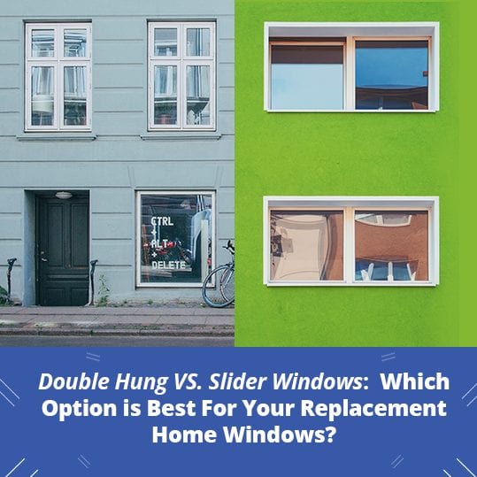 Double Hung VS. Slider Windows Which Option is Best For Your Replacement Home Windows Clera