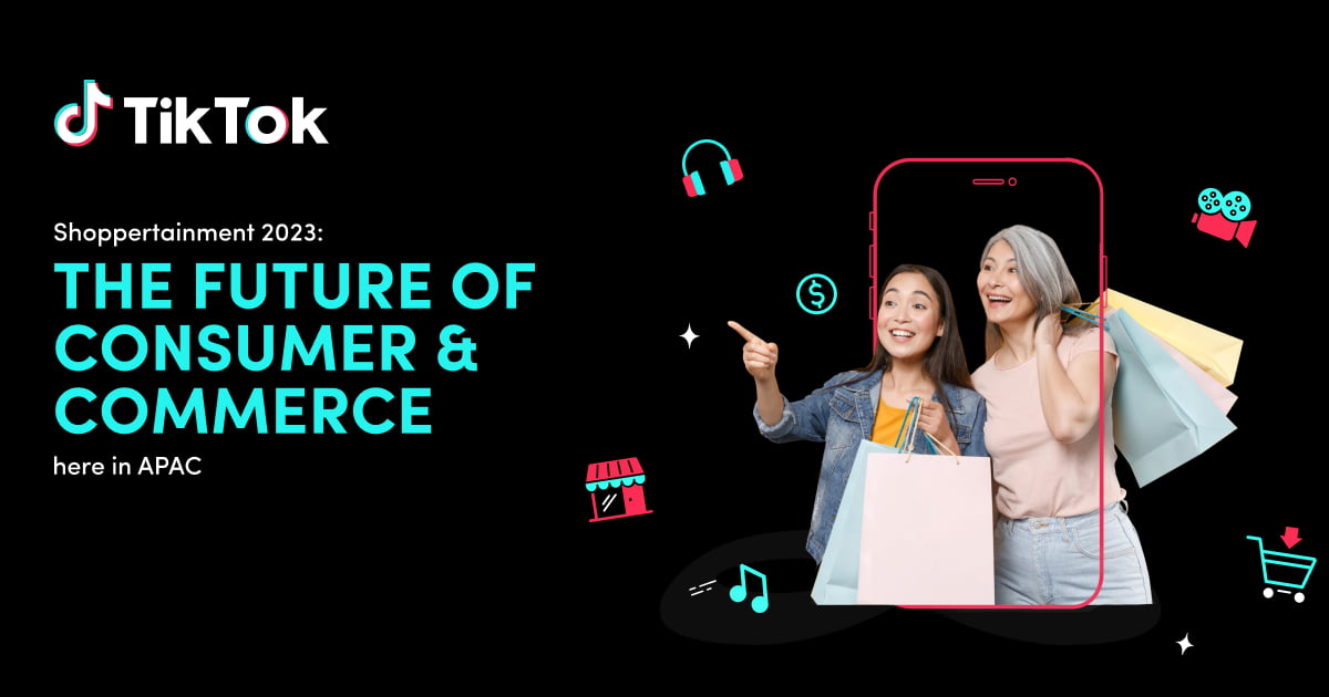 Shoppertainment | The Future of Consumer & Commerce | TikTok