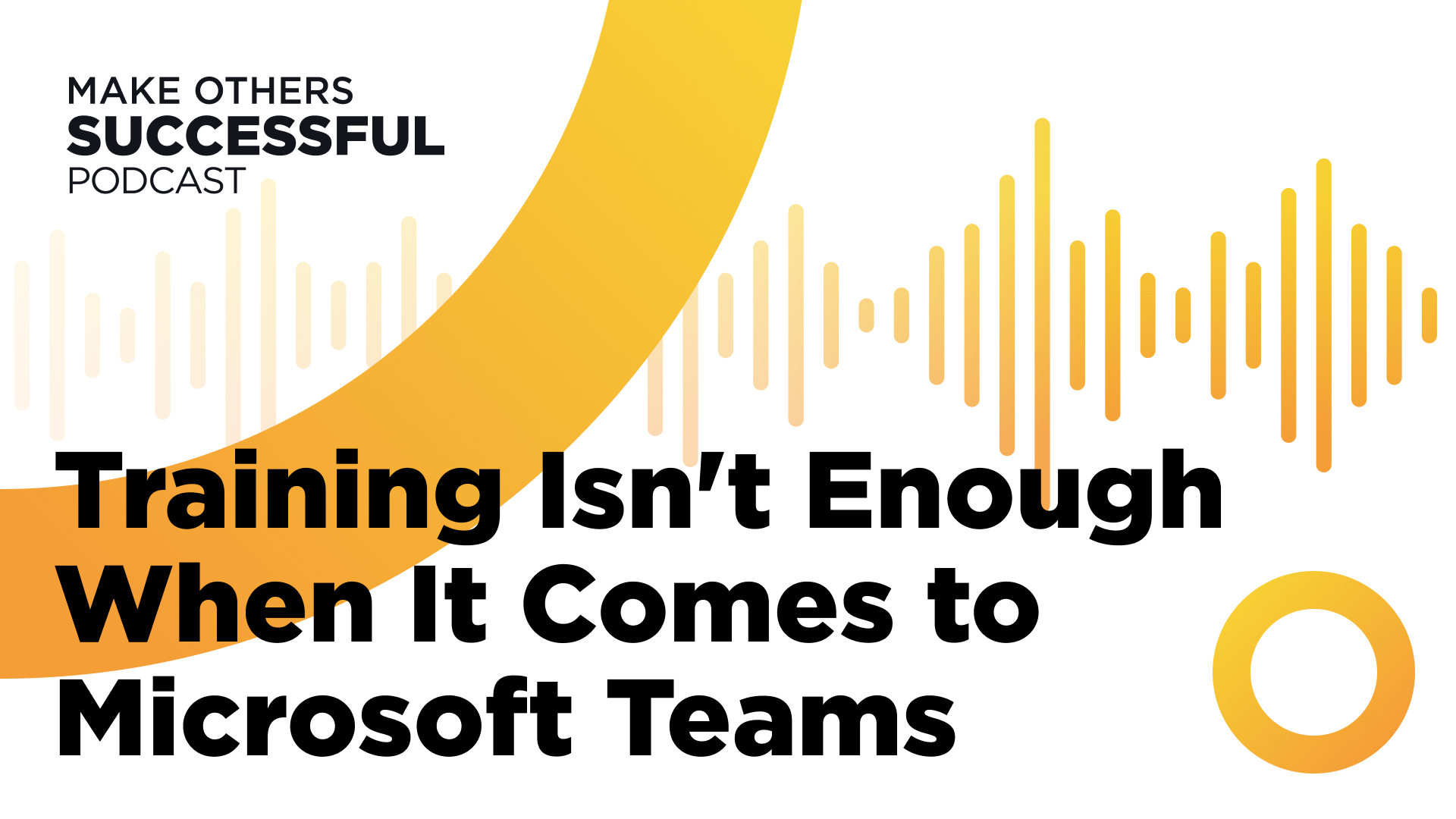 Why Training Isn't Enough When It Comes to Microsoft Teams - Make ...