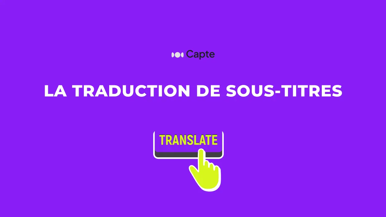 Comment traduire des soustitres ? Le blog Capte