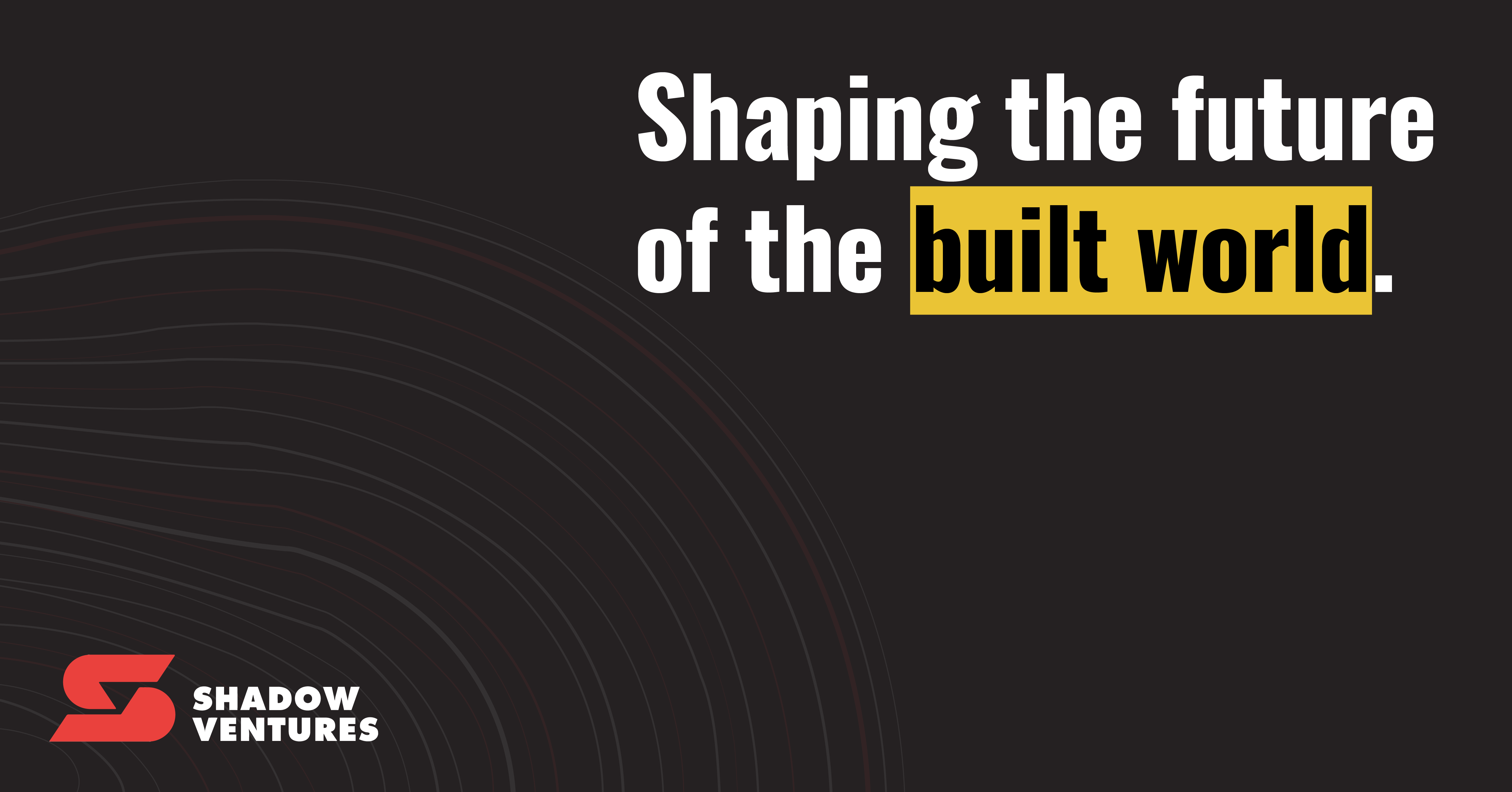 Shadow Ventures Investing in the boldest ideas for a transformed