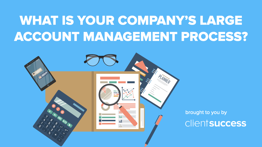 What is Your Company’s Large Account Management Process ...