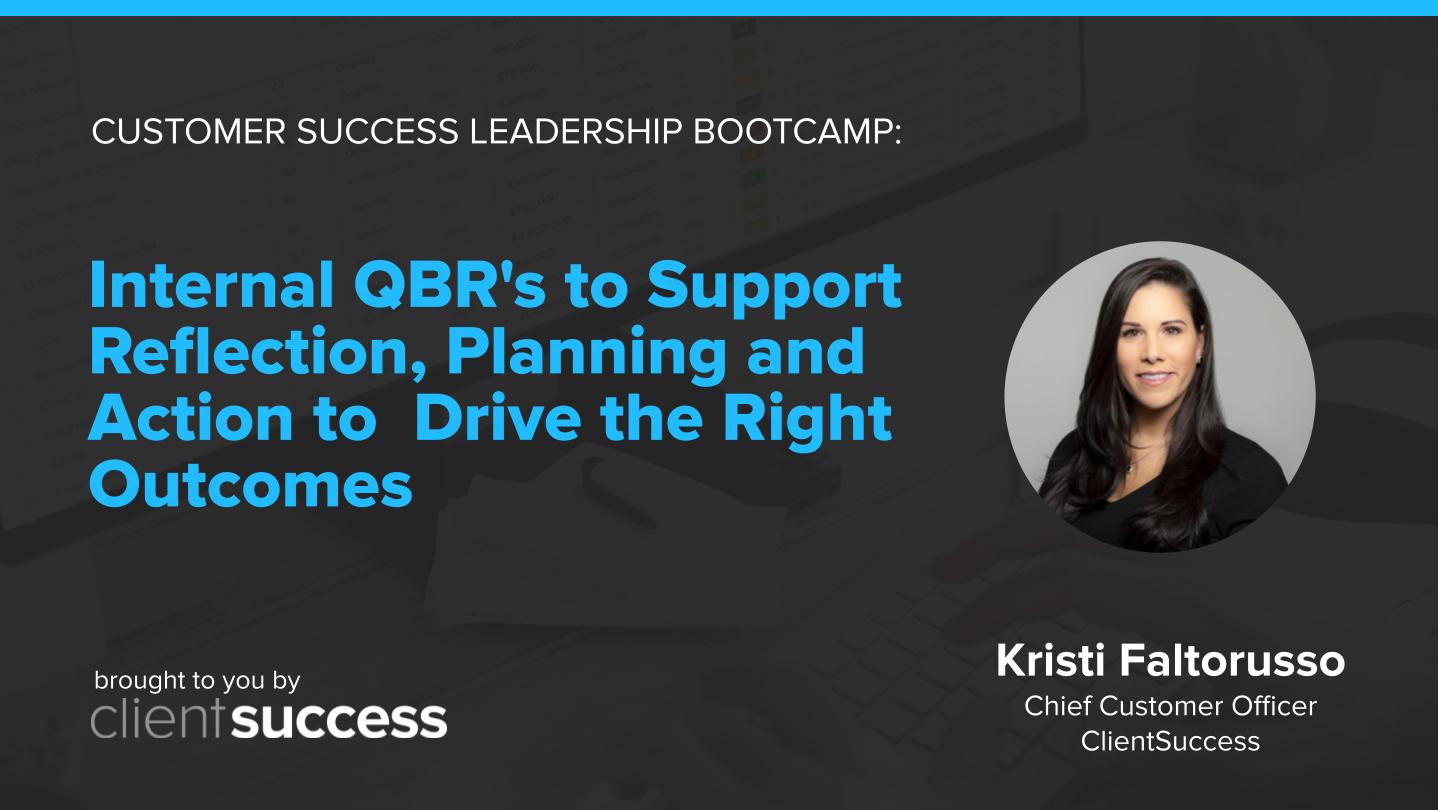 Customer Success Bootcamp: Internal QBR’s to Support Reflection ...