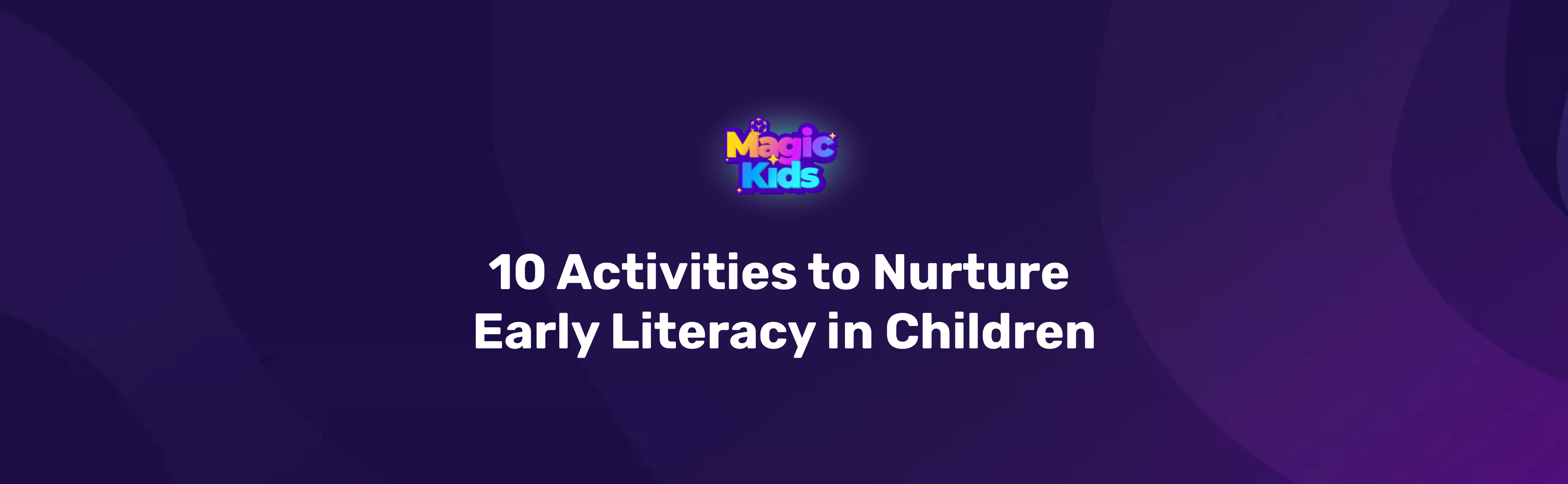 10 Activities to Nurture Early Literacy in Children Magic Kids Blog