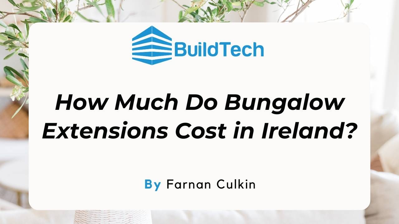 How Much Do Bungalow Extensions Cost in Ireland?