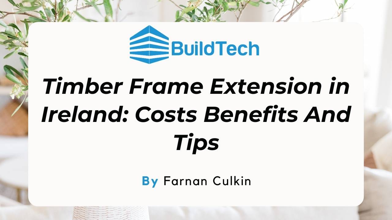 Timber Frame Extension in Ireland Cost, Perks, & Hacks!