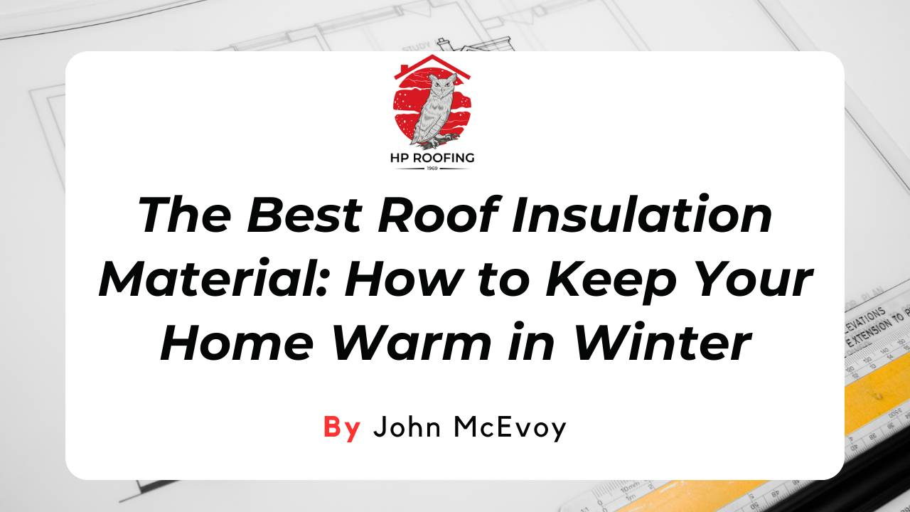 What Is The Best Roof Insulation Material?