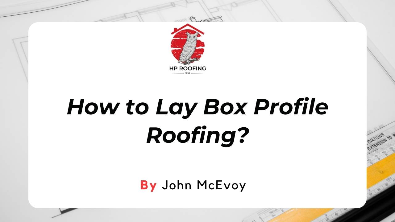 How to Lay Box Profile Roofing? A StepbyStep Guide