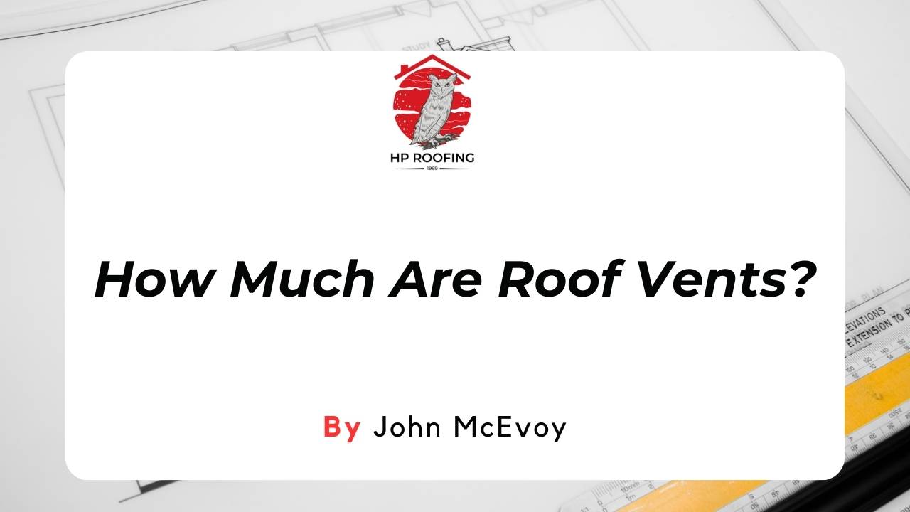 How Much Do Roof Vents Cost in Ireland? Find Out for 2024