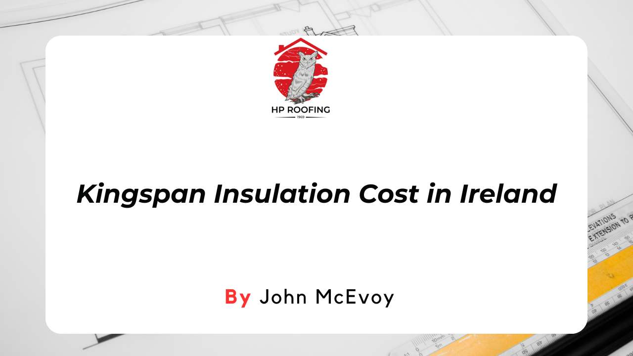 How Much Does Kingspan Insulation Cost in Ireland? (2024)